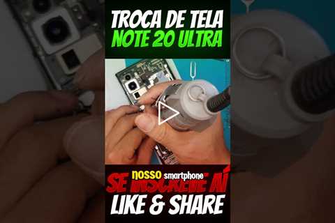 Troca de Tela Note 20 Ultra: Rápido e Fácil!