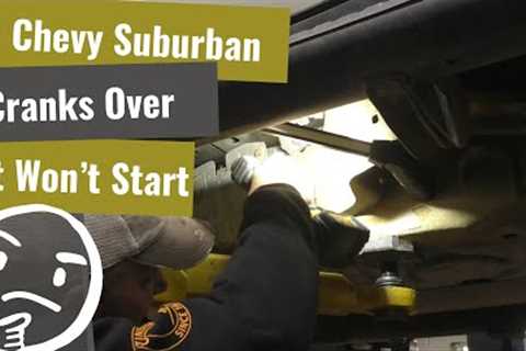 ''21 Chevy Suburban - No Start, Cranks OK