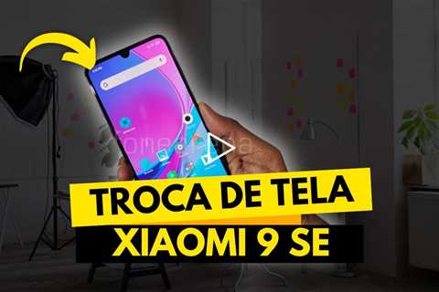 Xiaomi Mi 9 SE com Tela Quebrada: Veja o Conserto Passo a Passo!