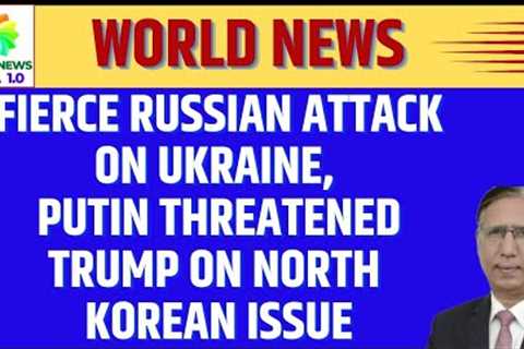 Fierce Russian Attack on Ukraine, Putin Threatened Trump on North Korean issue