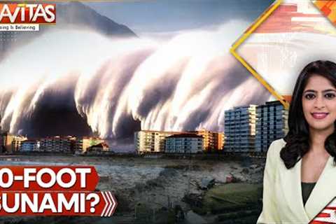 U.S. at Risk of 100-Foot Wave | Tsunami Could Devastate U.S. in Minutes | Gravitas