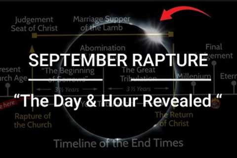 The RAPTURE in SEPTEMBER? ✅ The DAY and The HOUR Revealed