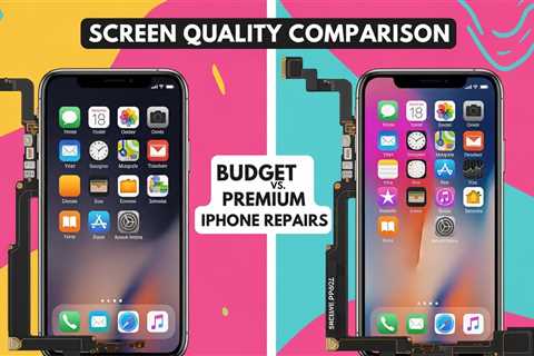 Screen Quality Comparison: Budget vs. Premium iPhone Repairs