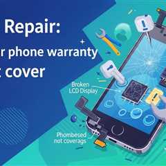 Phone Repair: What your phone warranty *doesn’t* cover