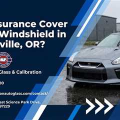 Will Insurance Cover a New Windshield in Wilsonville, OR?