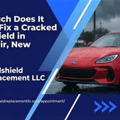 How Much Does It Cost to Fix a Cracked Windshield in Montclair, New Jersey?