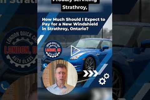 How Much Does It Cost to Replace a Windshield in Strathroy, Ontario?