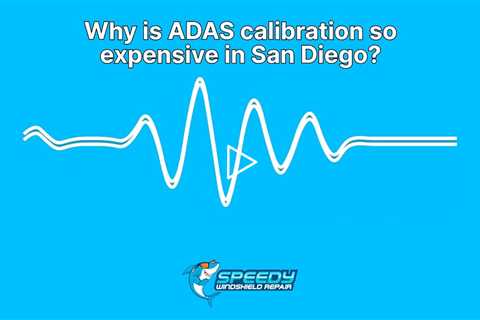 Why is ADAS calibration so expensive in San Diego?