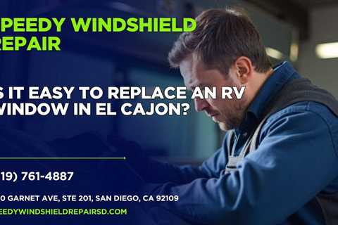 Is it easy to replace an RV window in El Cajon?