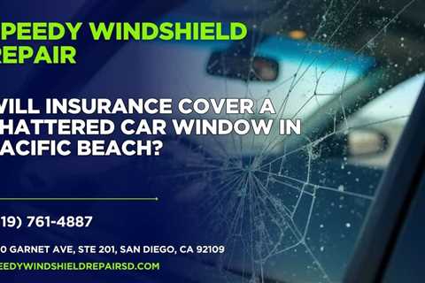 Will insurance cover a shattered car window in Pacific Beach?