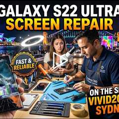 Cracked Galaxy S22 Ultra Screen Repairs During Vivid 2026 – Who Can Fix It on the Spot in Sydney?